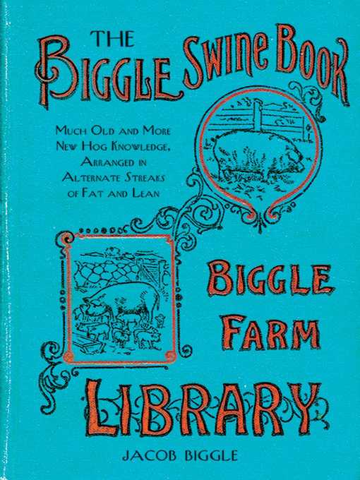 Title details for The Biggle Swine Book: Much Old and More New Hog Knowledge, Arranged in Alternate Streaks of Fat and Lean by Jacob Biggle - Available